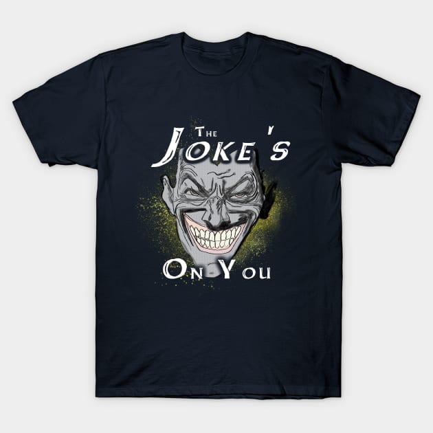 The Joke's on You T-Shirt by djmrice